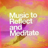 Music to Reflect and Meditate