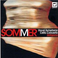 Sommer: Vocal Symphony, Cello Concerto, Antigona...