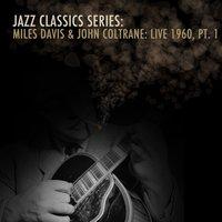 Jazz Classics Series: Miles Davis & John Coltrane: Live 1960, Pt. 1