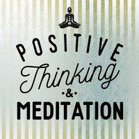 Positive Thinking & Meditation