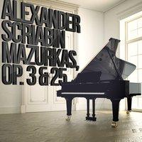Alexander Scriabin: Mazurkas, Op. 3 & 25