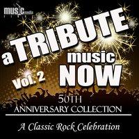 A Tribute Music Now: 50th Anniversary Collection - A Classic Rock Celebration, Vol. 2