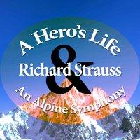 Richard Strauss: An Alpine Symphony & A Hero's Life