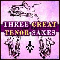 Three Great Tenor Saxes