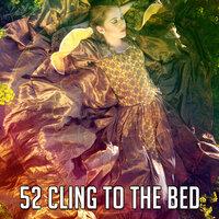 52 Cling to the Bed