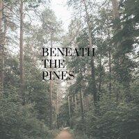 Beneathe the Pines