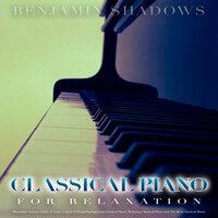 Classical Piano For Relaxation: Moonlight Sonata, Claire de Lune, Canon in D and Background Classical Music, Relaxing Classical Piano and The Best Classical Music