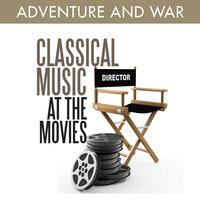 Classical Music at the Movies - Adventure and War