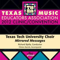 2012 Texas Music Educators Association (TMEA): Texas Tech University Choir (Mirrored Messages)
