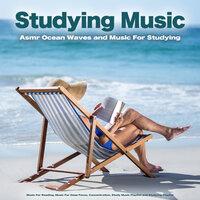 Studying Music: Asmr Ocean Waves and Music For Studying, Music For Reading, Music For Deep Focus, Concentration, Study Music Playlist and Studying Playlist
