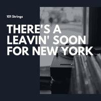 There's a Leavin' Soon for New York