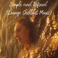 Simple and Refined (Lounge Chillout Music)