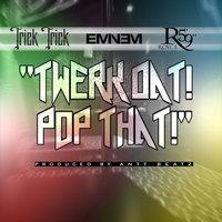 Twerk Dat Pop That (Clean) [feat. Eminem & Royce da 5'9"]