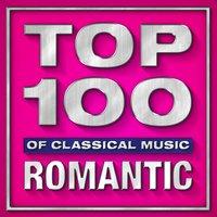 Top 100 Hits of Classical Music - Romantic