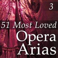 51 Most Loved Opera Arias, Vol. 3