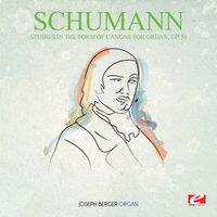 Schumann: Studies in the Form of Canons for Organ, Op. 56