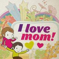 I Love Mom!