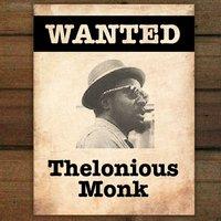 Wanted...Thelonious Monk