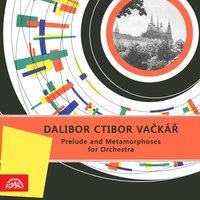 Vačkář: Prelude and Metamorphoses for Orchestra