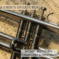 Famous Overtures, Mozart, Beethoven, Tchaikovsky & Offenbach