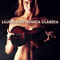 Lujuria de Música Clásica, Vol. 1: 50 Piezas Muy Sugerentes de Música Clásica