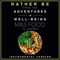 Rather Be (From the "Adventures In Well-Being" M&S Food T.V. Advert)