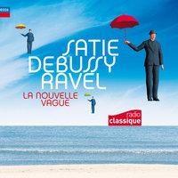 Satie Debussy Ravel : La Nouvelle Vague