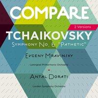 Tchaikovsky: Symphony No. 6 "Pathétique", Evgeny Mravinsky vs. Antal Dorati