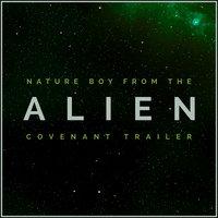 Nature Boy (From the "Alien: Covenant" Movie Trailer)