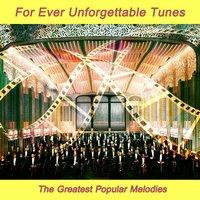 For Ever Unforgettable Tunes - The Greatest Popular Melodies