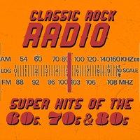 Classic Rock Radio: Super Hits of the 60s, 70s and 80s