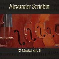 Alexander Scriabin: 12 Etudes, Op. 8