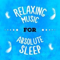 Relaxing Music for Absolute Sleep