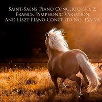 Saint-Saens Piano Concerto No. 2, Franck Symphonic Variation And Liszt Piano Concerto No. 1