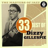 The Masters of Jazz: 33 Best of Dizzy Gillespie