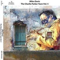 The Charlie Parker Years. Vol, 5