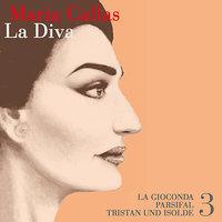 Maria - La Diva - La Gioconda - Parsifal - Tritan und Isolde
