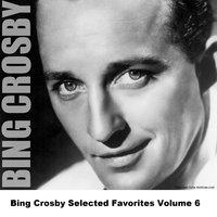 Bing Crosby Selected Favorites Volume 6