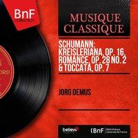 Schumann: Kreisleriana, Op. 16, Romance, Op. 28 No. 2 & Toccata, Op. 7
