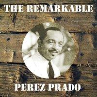 The Remarkable Perez Prado