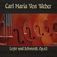 Carl Maria von Weber: Leyer und Schwerdt, Op. 42