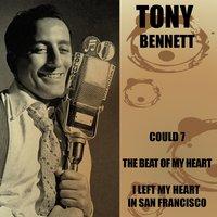 Tony Bennett: Could 7/ the Beat of My Heart/ I Left My Heart in San Francisco