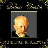 Deluxe Classics: Pyotr Ilyich Tchaikovsky