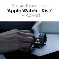 Music from The "Apple Watch - Rise" T.V. Advert