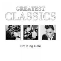 Greatest Classics Nat King Cole
