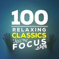 100 Relaxing Classics for Focus