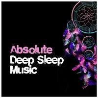 Absolute Deep Sleep Music