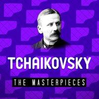 Tchaikovsky - The Masterpieces