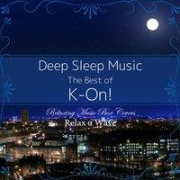 Deep Sleep Music - The Best of K-On!: Relaxing Music Box Covers
