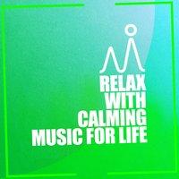 Relax with Calming Music for Life